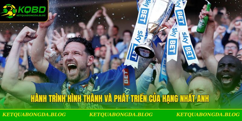 Hành trình hình thành của hạng nhất Anh