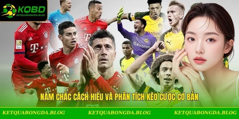 Nắm chắc cách hiểu và phân tích kèo cược cơ bản