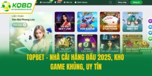 Topbet - Nhà Cái Hàng Đầu 2025, Kho Game Khủng, Uy Tín