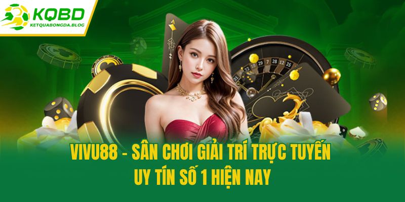 Vivu88 - Sân Chơi Giải Trí Trực Tuyến Uy Tín Số 1 Hiện Nay