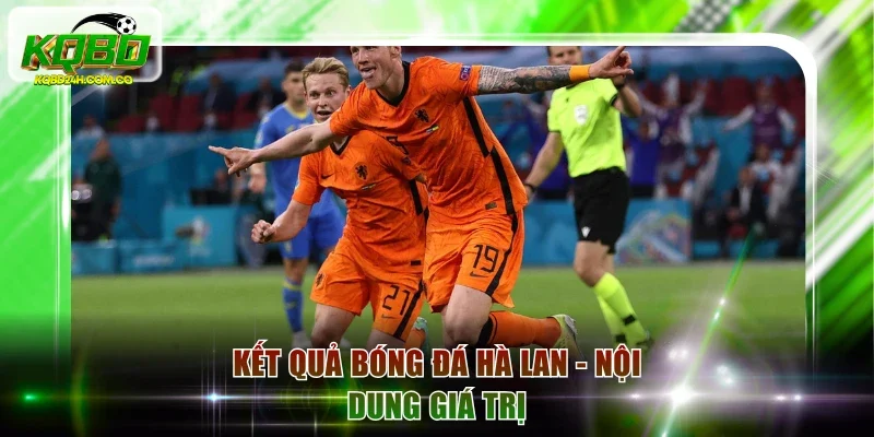 Kết quả bóng đá Hà Lan - Nội dung giá trị