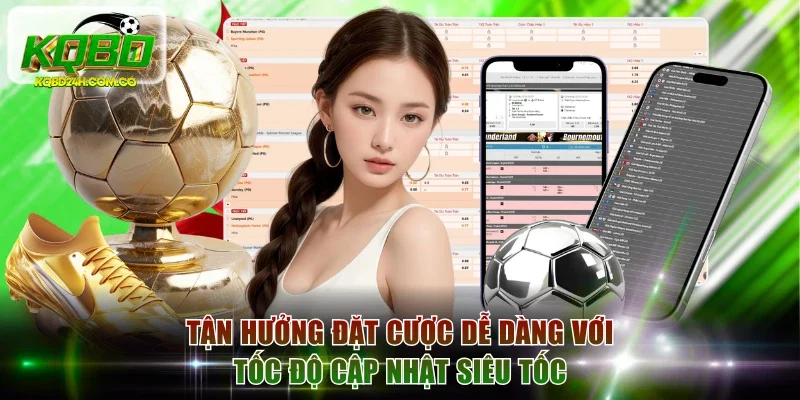 Tận hưởng đặt cược dễ dàng với tốc độ cập nhật siêu tốc